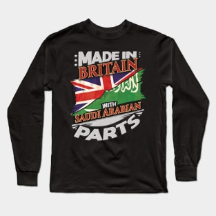 Made In Britain With Saudi Arabian Parts - Gift for Saudi Arabian From Saudi Arabia Long Sleeve T-Shirt